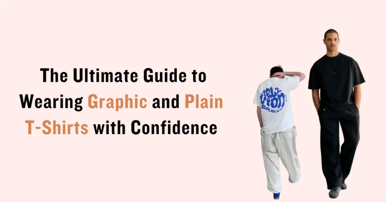 The Ultimate Guide to Wearing Graphic and Plain T-Shirts with Confidence