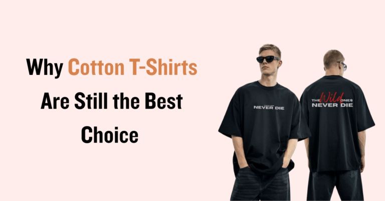 Why Cotton T-Shirts Are Still the Best Choice